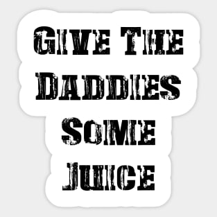 GIVE THE DADDIES SOME JUICE - Vintage Sticker